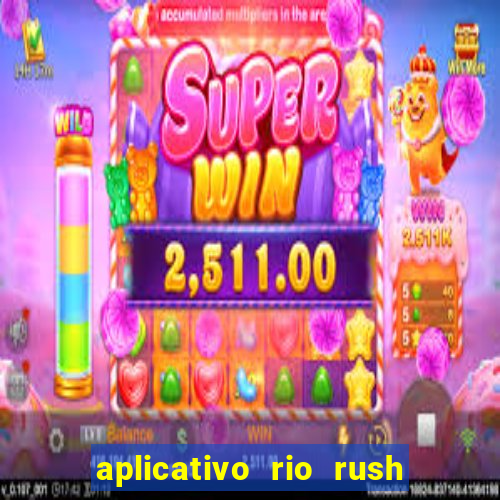 aplicativo rio rush paga mesmo